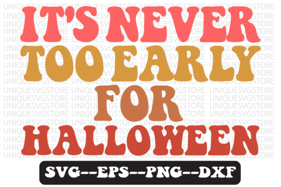 Download It's Never Too Early for Halloween Svg - Premium Resources